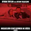 Ayhan Taylan - Hoşgeldin Seni Sevmek Ne Güzel (feat. Aysun Taşçeşme) [İbrahim Çelik Remix] - Single
